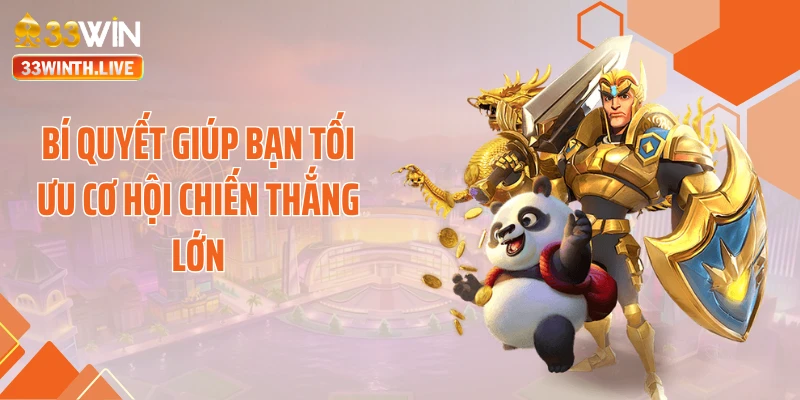 Bí quyết giúp bạn tối ưu cơ hội chiến thắng lớn