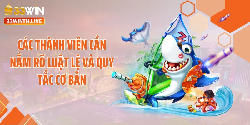 Các thành viên cần nắm rõ luật lệ và quy tắc cơ bản