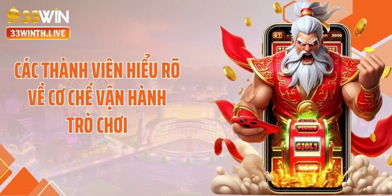 Các thành viên hiểu rõ về cơ chế vận hành trò chơi