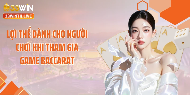 Lợi thế dành cho người chơi khi tham gia game Baccarat