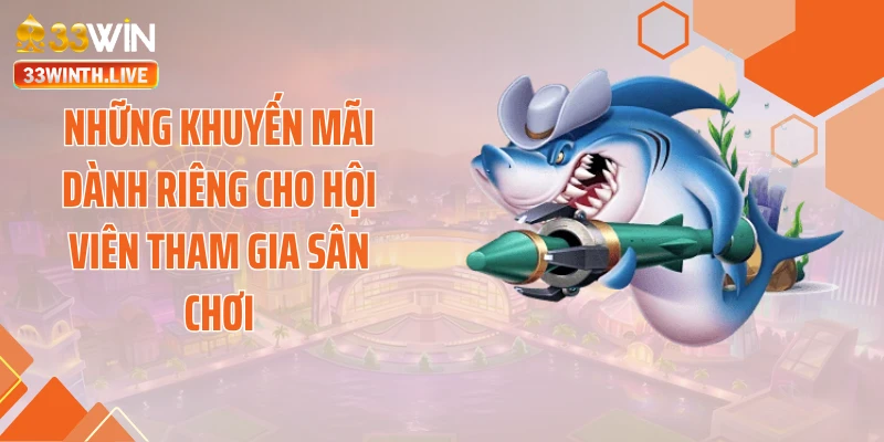 Những khuyến mãi dành riêng cho hội viên tham gia sân chơi