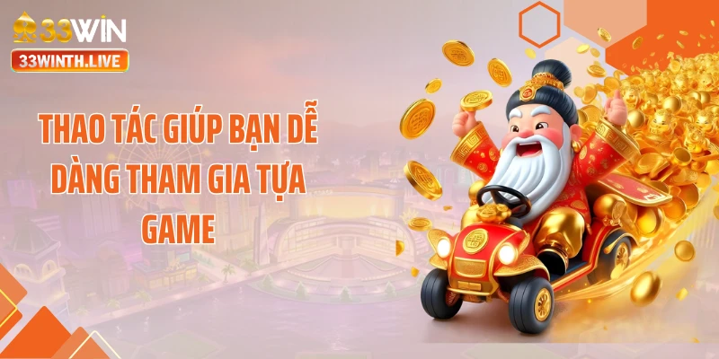 Thao tác giúp bạn dễ dàng tham gia tựa game