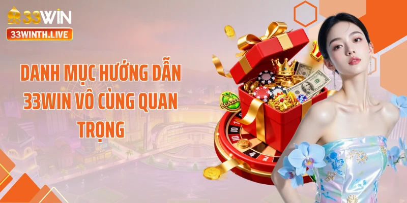 Danh mục hướng dẫn 33Win vô cùng quan trọng