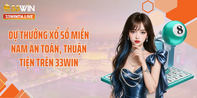 Dự thưởng xổ số miền Nam an toàn, thuận tiện trên 33WIN
