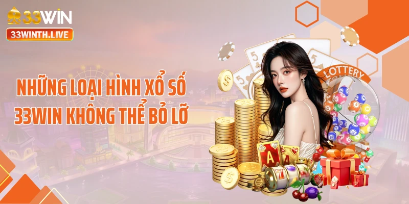 Những loại hình xổ số 33WIN không thể bỏ lỡ