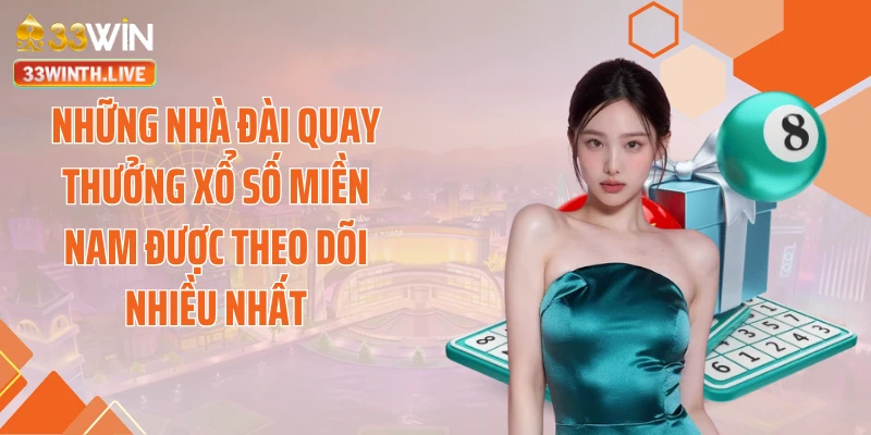 Những nhà đài quay thưởng xổ số miền Nam được theo dõi nhiều nhất
