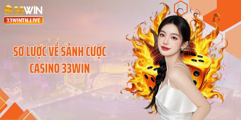 Sơ lược về sảnh cược casino 33WIN