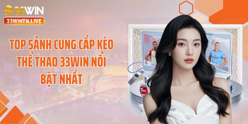Top sảnh cung cấp kèo thể thao 33WIN nổi bật nhất